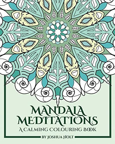 Mandala Meditations A Calming Colouring Book (Adult Colouring Book for Stress Relief, Zen Mandala Colouring, Relaxing Colouring Book)
