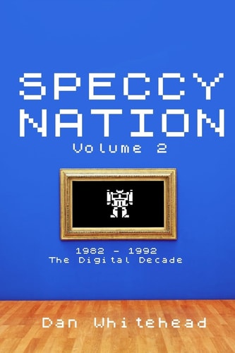 Speccy Nation Volume 2 The Digital Decade