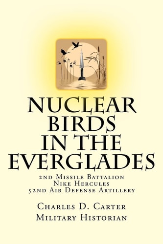 Nuclear Birds in the Everglades The 2nd Missile Battalion 52nd Air Defense Artillery: 1962-1979