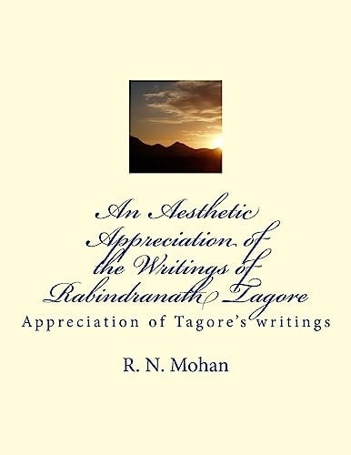 An Aesthetic Appreciation of the Writings of Rabindranath Tagore Appreciation of Tagore's Writings
