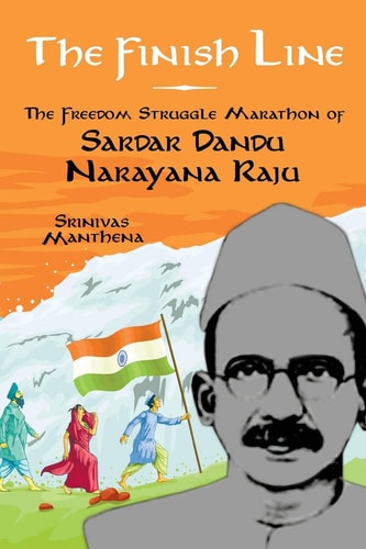 The Finish Line The Freedom Struggle Marathon of Sardar Dandu Narayana Raju