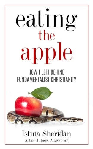 Eating the Apple How I Left Behind Fundamentalist Christianity
