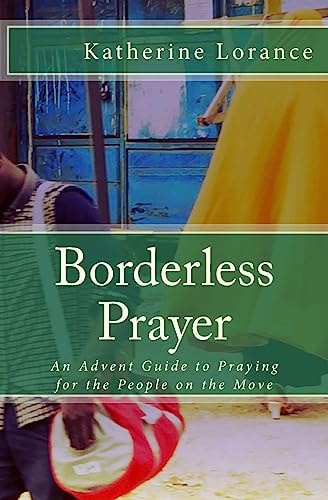 Borderless Prayer An Advent Guide to Praying for the People on the Move