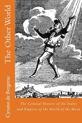 The Other World The Comical History of the States and Empires of the World of the Moon