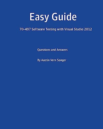 Easy Guide: 70-497 Software Testing with Visual Studio 2012 Questions and Answers