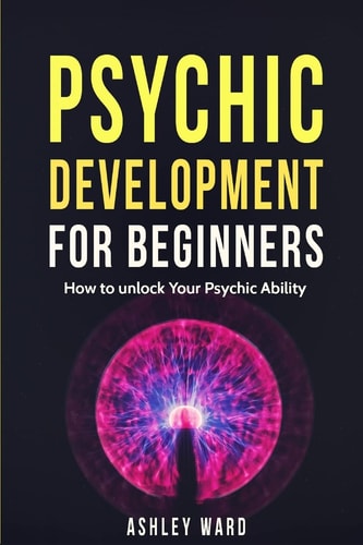 Psychic Development For Beginners How to Unlock Your Psychic Ability