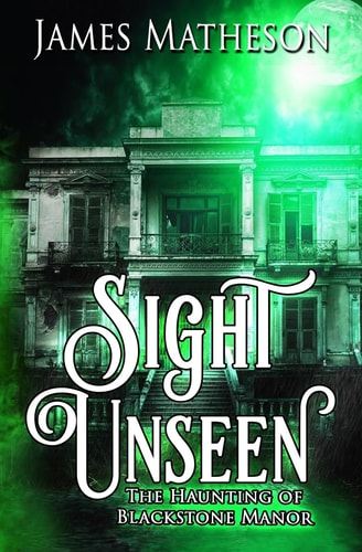 Sight Unseen The Haunting of Blackstone Manor