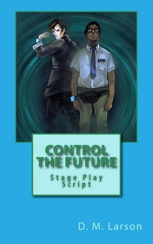 Control the Future Stage Play Script