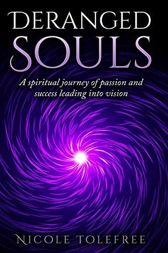 Deranged Souls A Spiritual Journey of Passion and Success Leading Into Vision