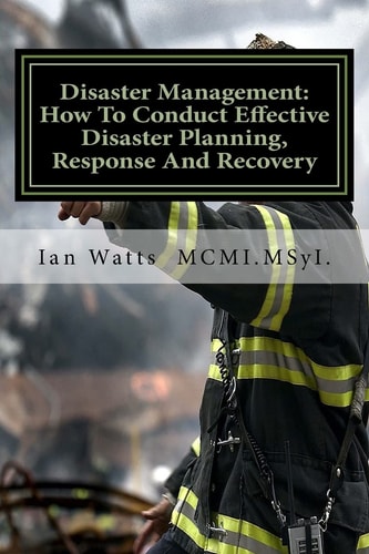 Disaster Management An Introduction in How to Conduct Effective Disaster Planning, Response and Recovery