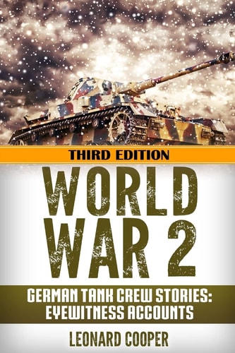 World War 2 German Tank Crew Stories: Eyewitness Accounts