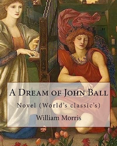A Dream of John Ball . By William Morris, Illustrated By: Edward Burne-Jones: Novel (World's Classic's)