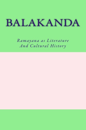 Balakanda Ramayana As Literature and Cultural History