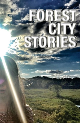 Forest City Stories A Collection of Fiction and Non-Fiction by Rockford Authors
