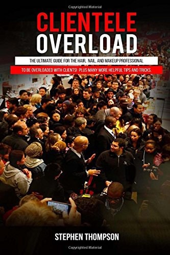 Clientele Overload The Ultimate Guide For The Hair, Nail, and Makeup Professional To Be Overloaded With Clients! Plus Many More Helpful Tips and Tricks.