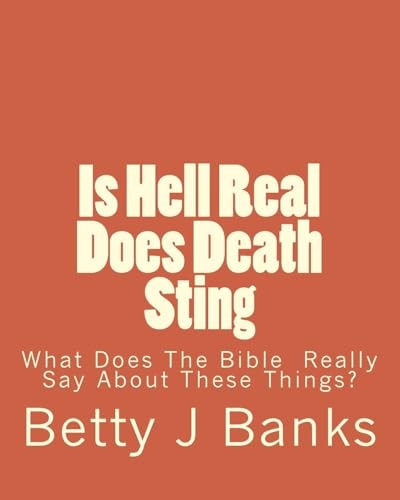 Is Hell Real Does Death Sting What Does The Bible Really Say About These Things?