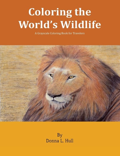 Coloring the World's Wildlife A Grayscale Coloring Book for Travelers