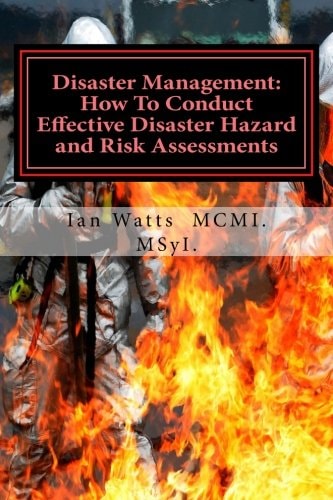 Disaster Management How To Conduct Effective Hazard and Risk Assessments Before: How To Conduct Effective Hazard and Risk Assessments Before, During and After Disasters