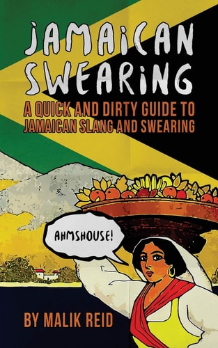 Jamaican Swearing A Quick and Dirty Guide to Jamaican Slang and Swearing