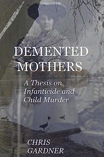 Demented Mothers A Thesis on Child Murder