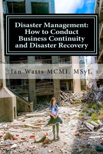 Disaster Management: How to Conduct Business Continuity and Disaster Recovery Du How to Conduct Business Continuity and Disaster Recovery During Disaster Planning, Response and Recovery