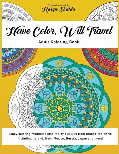 Have Color, Will Travel An Adult Coloring Book of Mandalas from Around the World