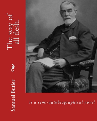 The Way of All Flesh. By: Samuel Butler, Introduction By:William Lyon Phelps(January 2, 1865 New Haven, Connecticut - August 21, 1943 New Haven, Connecticut) Was an American Author, Critic and Scholar And By:Richard Alexander Streatfeild (22 June 1866 - 6
