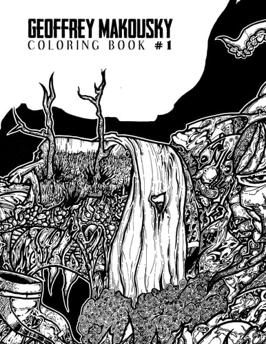 Geoffrey Makousky Coloring Book #1 Let Your Colors Explore This Mad Labyrinthian Underworld of Subconscious Discovery