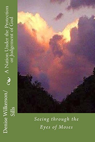 A Nation Under the Protection Or Judgement of God Seeing Through the Eyes of Moses