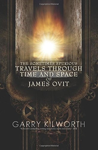 The Sometimes Spurious Travels Through Time and Space of James Ovit A Science Fiction Novel in Three Parts