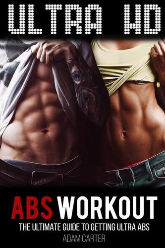Ultra HD Abs Workout The Ultimate Guide to Getting Ultra-Abs