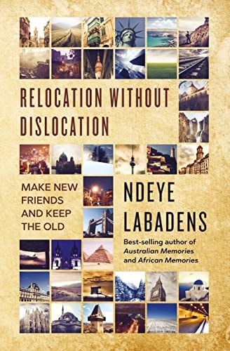 Relocation Without Dislocation Make New Friends and Keep The Old: (Travels and Adventures of Ndeye Labadens Book 2)