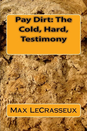 Pay Dirt The Cold, Hard, Testimony: Trilogy