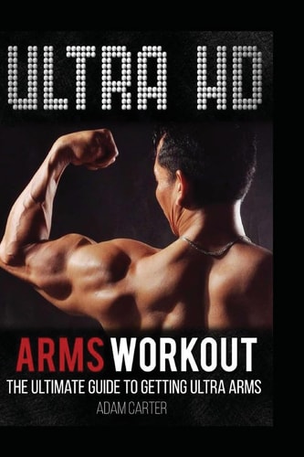 Ultra HD Arms Workout The Ultimate Guide to Getting Ultra Arms