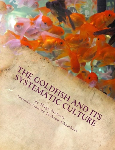 The Goldfish and Its Systematic Culture Care of the Goldfish in Captivity