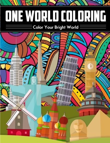 One World Coloring - Color Your Bright World: the Best Art Therapy Coloring Book - Unique and Relaxing - a Journey Through a Colorful World - Liven the World Up - Tone the World Up - Tint the World Art Therapy Through a Fascinating Journey Around the Worl