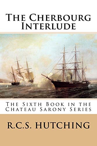 The Cherbourg Interlude The Sixth Book in the Chateau Sarony Series