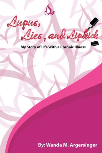 Lupus, Lies, and Lipstick My Story of Life With a Chronic Illness