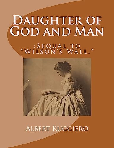 Daughter of God and Man : Sequel to "Wilson's Wall."