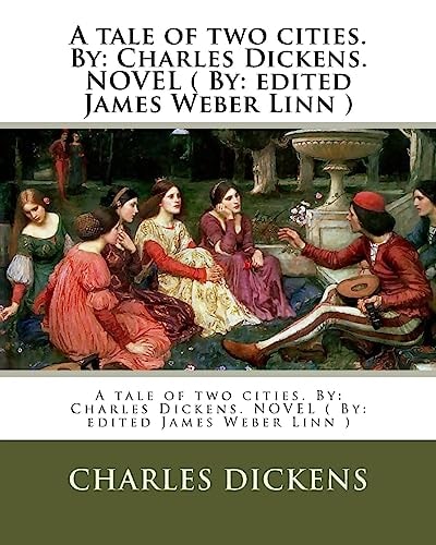 A Tale of Two Cities. By Charles Dickens. NOVEL ( By: Edited James Weber Linn )