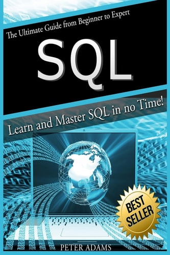 S Q L The Ultimate Guide From Beginner To Expert - Learn And Master SQL In No Time!