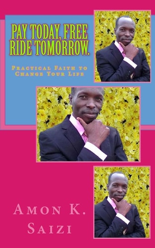 Pay Today, Free Ride Tomorrow. Practical Faith That Can Change Your Life.