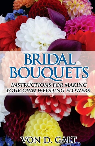 Bridal Bouquets Instructions for Making Your Own Wedding Flowers