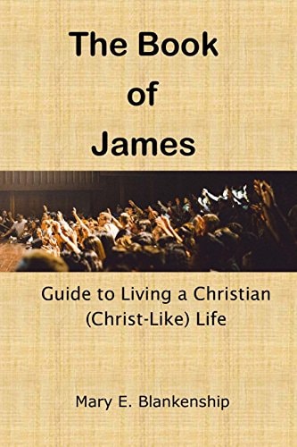 The Book of James Guide to Living a Christian (Christ-Like) Life