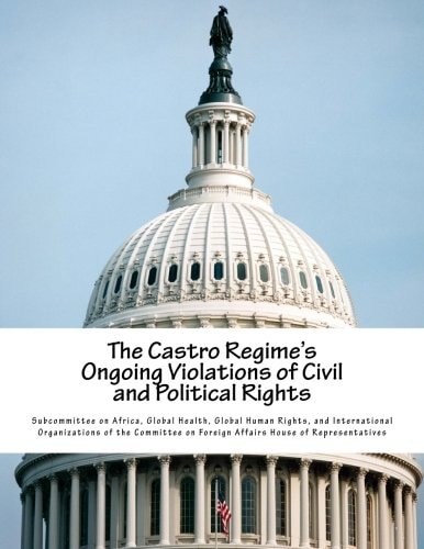 The Castro Regime's Ongoing Violations of Civil and Political Rights