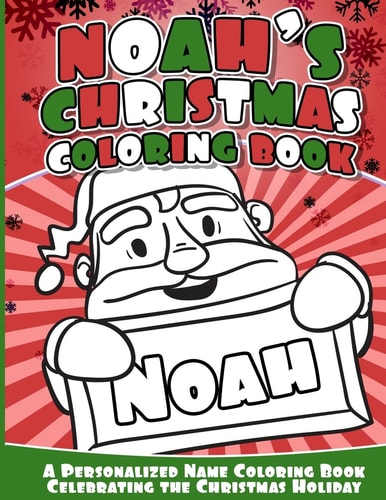 Noah's Christmas Coloring Book A Personalized Name Coloring Book Celebrating the Christmas Holiday