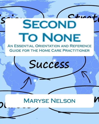 Second To None An Essential Orientation and Reference Guide for the Homecare Practitioner