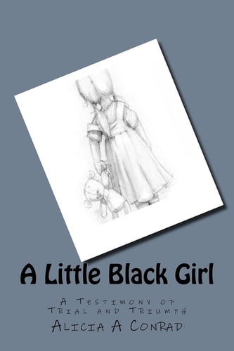 A Little Black Girl A Testimony of Trial and Triumph