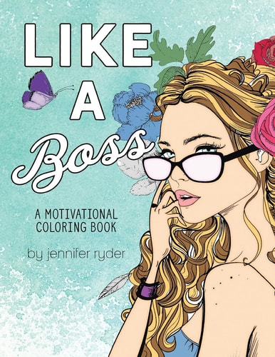 Like a Boss: a Motivational Coloring Book Mantras to Live and Color By, for Women and Girls