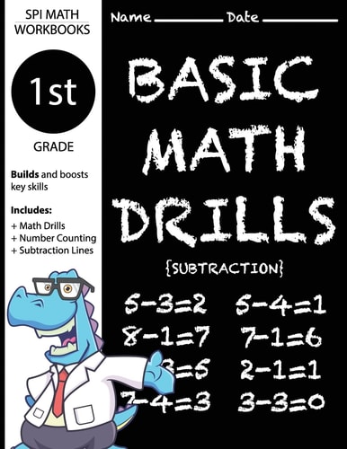 1st Grade Basic Math Drills Subtraction Builds and Boosts Key Skills Including Math Drills, Number Counting, and Subtraction Lines. (SPI Math Workbooks)